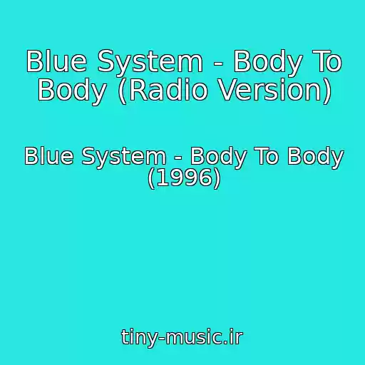 کاور آهنگ Blue System - Body To Body (Radio Version) از Blue System - Body To Body (1996)