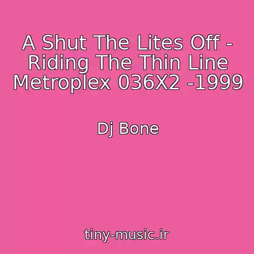 کاور آهنگ A Shut The Lites Off - Riding The Thin Line Metroplex 036X2 -1999 از Dj Bone