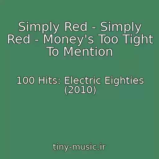 کاور آهنگ Simply Red - Simply Red - Money's Too Tight To Mention از 100 Hits: Electric Eighties (2010)