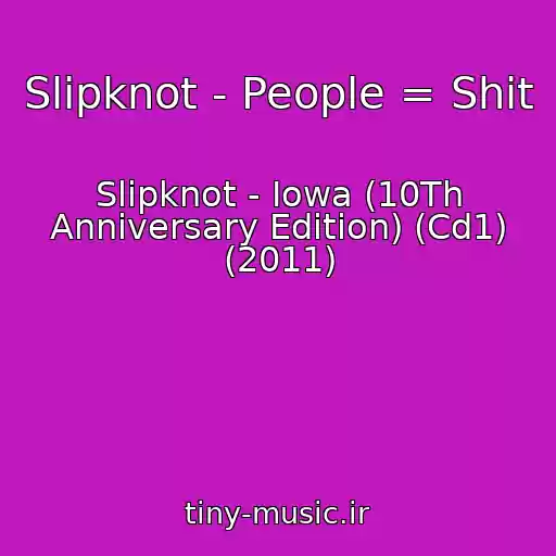 کاور آهنگ Slipknot - People = Shit از Slipknot - Iowa (10Th Anniversary Edition) (Cd1) (2011)