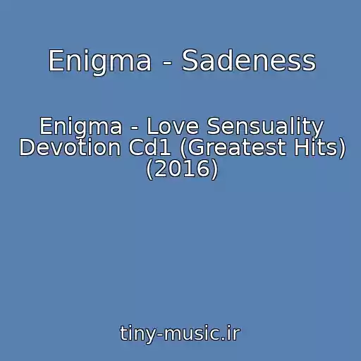 کاور آهنگ Enigma - Sadeness از Enigma - Love Sensuality Devotion Cd1 (Greatest Hits) (2016)