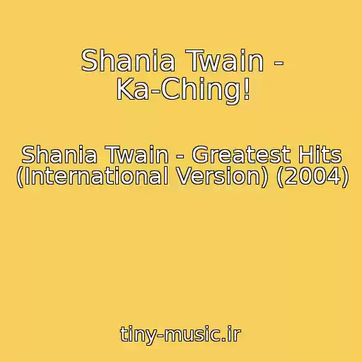 کاور آهنگ Shania Twain - Ka-Ching! از Shania Twain - Greatest Hits (International Version) (2004)