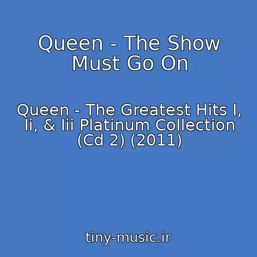 کاور آهنگ Queen - The Show Must Go On از Queen - The Greatest Hits I, Ii, & Iii Platinum Collection (Cd 2) (2011)