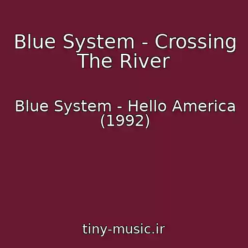 کاور آهنگ Blue System - Crossing The River از Blue System - Hello America (1992)