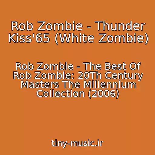 کاور آهنگ Rob Zombie - Thunder Kiss'65 (White Zombie) از Rob Zombie - The Best Of Rob Zombie: 20Th Century Masters The Millennium Collection (2006)