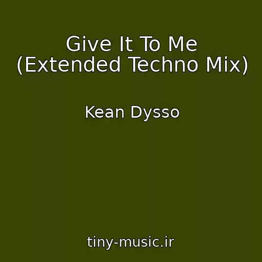 کاور آهنگ Give It To Me (Extended Techno Mix) از Kean Dysso