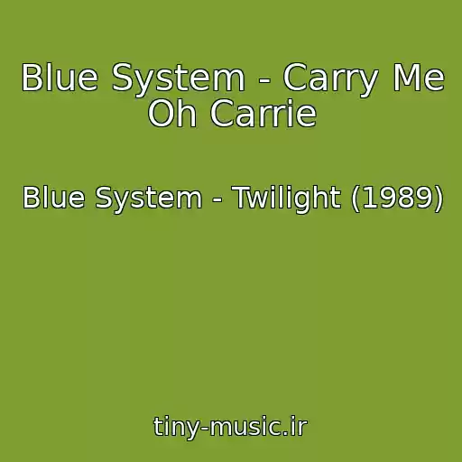 کاور آهنگ Blue System - Carry Me Oh Carrie از Blue System - Twilight (1989)