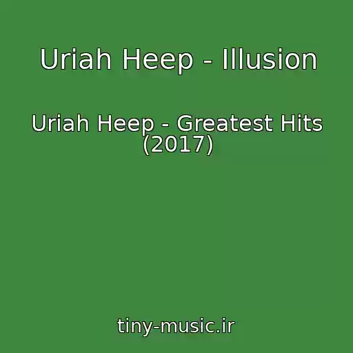 کاور آهنگ Uriah Heep - Illusion از Uriah Heep - Greatest Hits (2017)