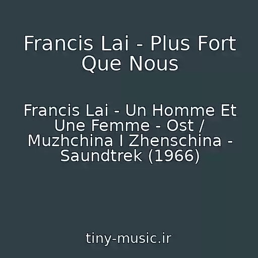 کاور آهنگ Francis Lai - Plus Fort Que Nous از Francis Lai - Un Homme Et Une Femme - Ost / Muzhchina I Zhenschina - Saundtrek (1966)