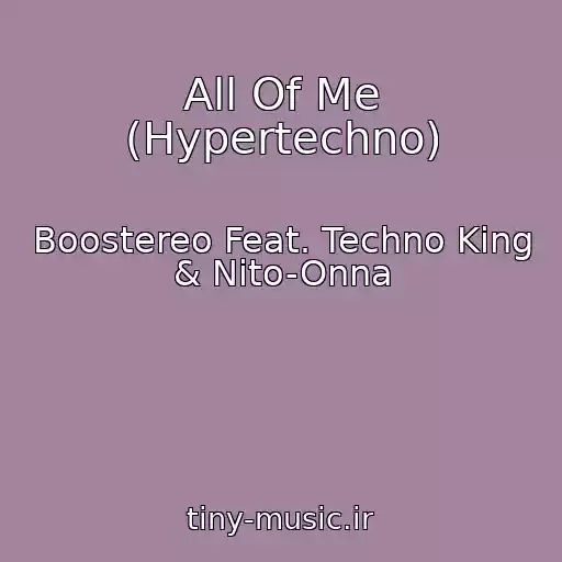 کاور آهنگ All Of Me (Hypertechno) از Boostereo Feat. Techno King & Nito-Onna