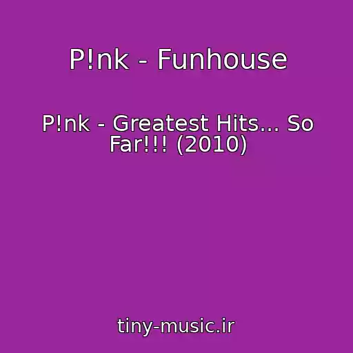 کاور آهنگ P!nk - Funhouse از P!nk - Greatest Hits... So Far!!! (2010)