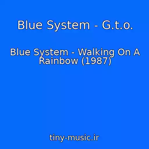 کاور آهنگ Blue System - G.t.o. از Blue System - Walking On A Rainbow (1987)