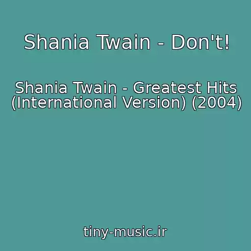 کاور آهنگ Shania Twain - Don't! از Shania Twain - Greatest Hits (International Version) (2004)