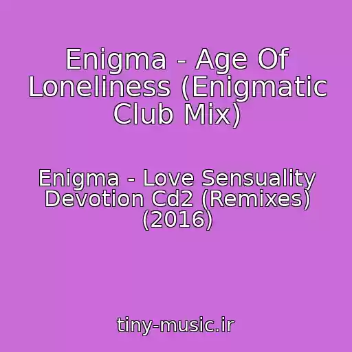 کاور آهنگ Enigma - Age Of Loneliness (Enigmatic Club Mix) از Enigma - Love Sensuality Devotion Cd2 (Remixes) (2016)