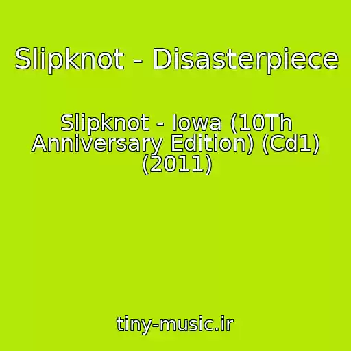کاور آهنگ Slipknot - Disasterpiece از Slipknot - Iowa (10Th Anniversary Edition) (Cd1) (2011)
