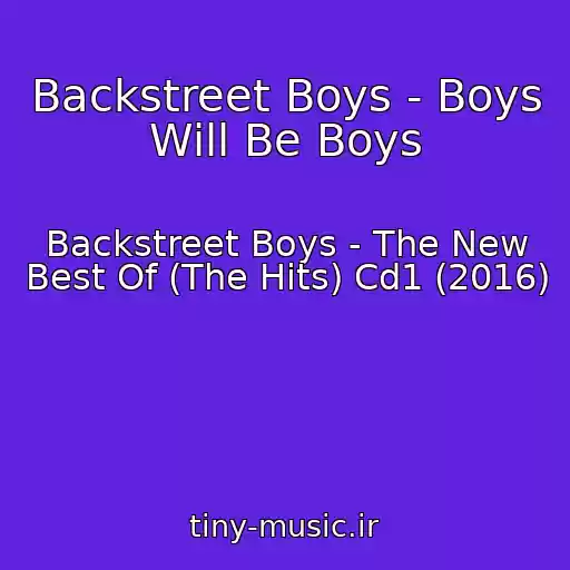 کاور آهنگ Backstreet Boys - Boys Will Be Boys از Backstreet Boys - The New Best Of (The Hits) Cd1 (2016)