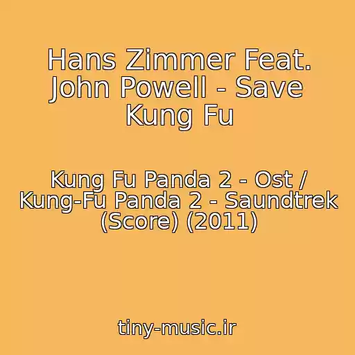 کاور آهنگ Hans Zimmer Feat. John Powell - Save Kung Fu از Kung Fu Panda 2 - Ost / Kung-Fu Panda 2 - Saundtrek (Score) (2011)