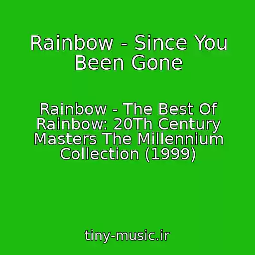 کاور آهنگ Rainbow - Since You Been Gone از Rainbow - The Best Of Rainbow: 20Th Century Masters The Millennium Collection (1999)