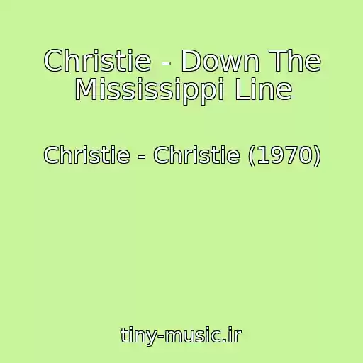 کاور آهنگ Christie - Down The Mississippi Line از Christie - Christie (1970)