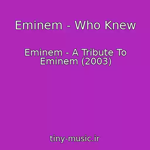 کاور آهنگ Eminem - Who Knew از Eminem - A Tribute To Eminem (2003)