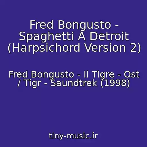 کاور آهنگ Fred Bongusto - Spaghetti A Detroit (Harpsichord Version 2) از Fred Bongusto - Il Tigre - Ost / Tigr - Saundtrek (1998)