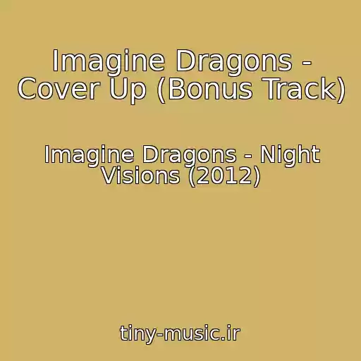 کاور آهنگ Imagine Dragons - Cover Up (Bonus Track) از Imagine Dragons - Night Visions (2012)