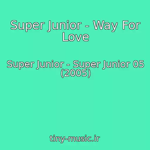 کاور آهنگ Super Junior - Way For Love از Super Junior - Super Junior 05 (2005)