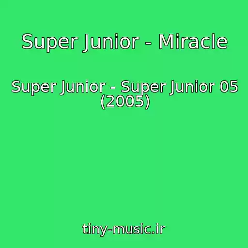 کاور آهنگ Super Junior - Miracle از Super Junior - Super Junior 05 (2005)
