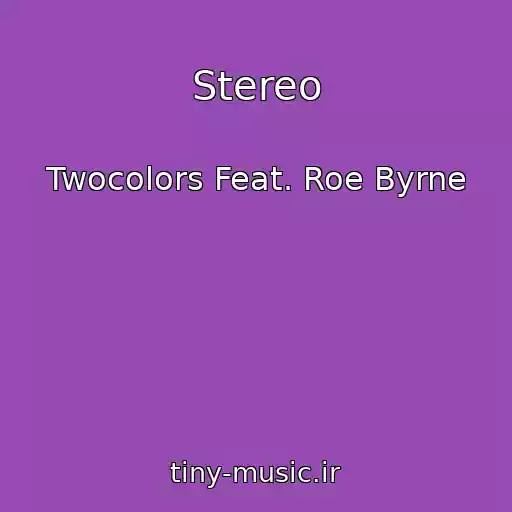 کاور آهنگ Stereo از Twocolors Feat. Roe Byrne