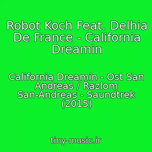 کاور آهنگ Robot Koch Feat. Delhia De France - California Dreamin از California Dreamin - Ost San Andreas / Razlom San-Andreas - Saundtrek (2015)