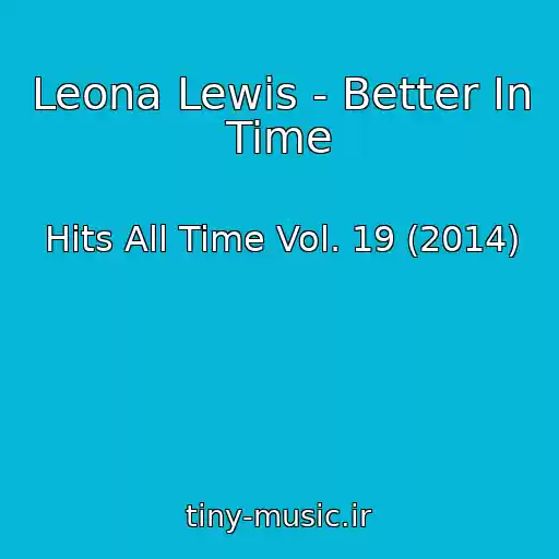 کاور آهنگ Leona Lewis - Better In Time از Hits All Time Vol. 19 (2014)