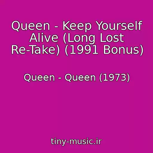 کاور آهنگ Queen - Keep Yourself Alive (Long Lost Re-Take) (1991 Bonus) از Queen - Queen (1973)