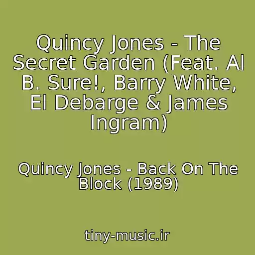 کاور آهنگ Quincy Jones - The Secret Garden (Feat. Al B. Sure!, Barry White, El Debarge & James Ingram) از Quincy Jones - Back On The Block (1989)