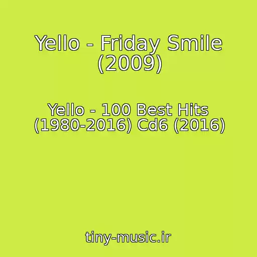 کاور آهنگ Yello - Friday Smile (2009) از Yello - 100 Best Hits (1980-2016) Cd6 (2016)