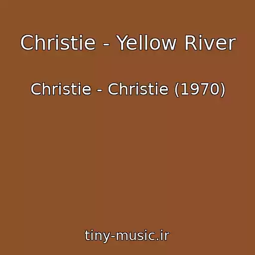 کاور آهنگ Christie - Yellow River از Christie - Christie (1970)