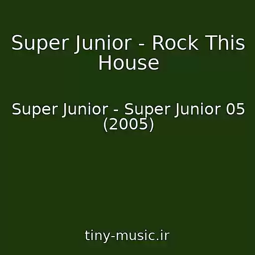 کاور آهنگ Super Junior - Rock This House از Super Junior - Super Junior 05 (2005)