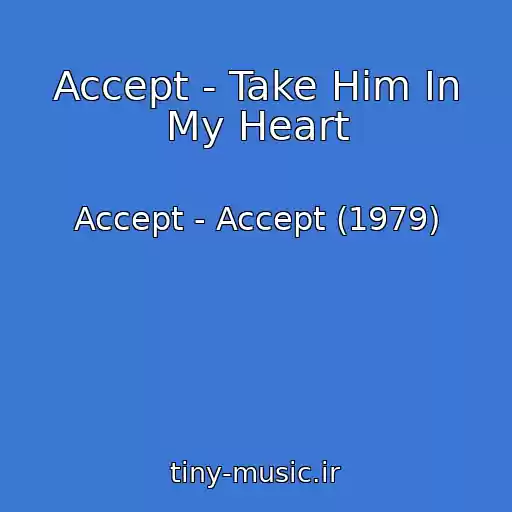 کاور آهنگ Accept - Take Him In My Heart از Accept - Accept (1979)