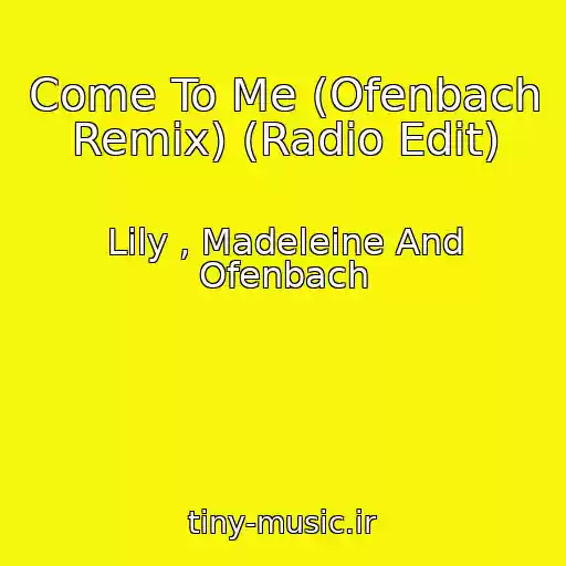 کاور آهنگ Come To Me (Ofenbach Remix) (Radio Edit) از Lily , Madeleine And Ofenbach