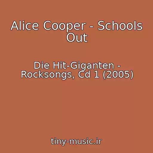 کاور آهنگ Alice Cooper - Schools Out از Die Hit-Giganten - Rocksongs, Cd 1 (2005)