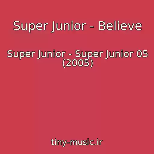 کاور آهنگ Super Junior - Believe از Super Junior - Super Junior 05 (2005)