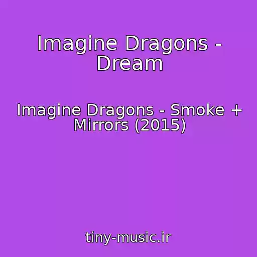 کاور آهنگ Imagine Dragons - Dream از Imagine Dragons - Smoke + Mirrors (2015)
