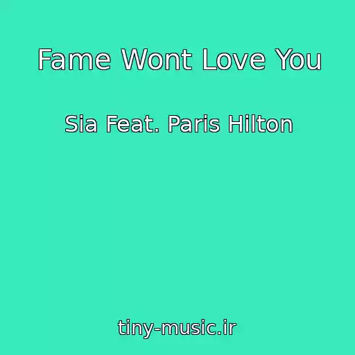 کاور آهنگ Fame Wont Love You از Sia Feat. Paris Hilton
