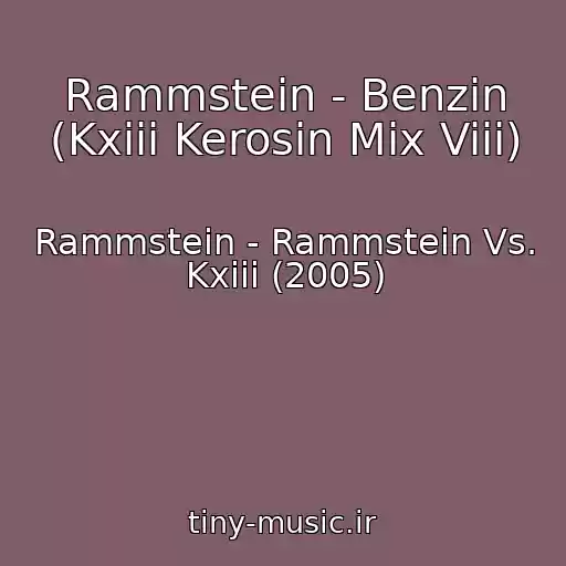کاور آهنگ Rammstein - Benzin (Kxiii Kerosin Mix Viii) از Rammstein - Rammstein Vs. Kxiii (2005)