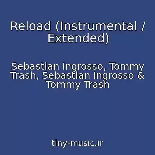 کاور آهنگ Reload (Instrumental / Extended) از Sebastian Ingrosso, Tommy Trash, Sebastian Ingrosso & Tommy Trash