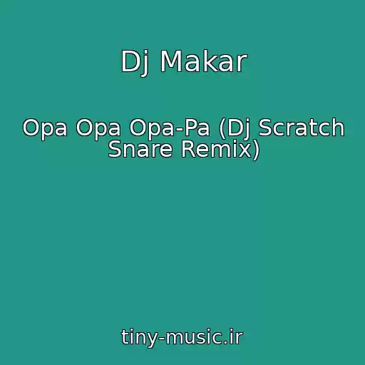 کاور آهنگ Dj Makar از Opa Opa Opa-Pa (Dj Scratch Snare Remix)