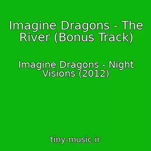 کاور آهنگ Imagine Dragons - The River (Bonus Track) از Imagine Dragons - Night Visions (2012)