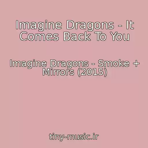 کاور آهنگ Imagine Dragons - It Comes Back To You از Imagine Dragons - Smoke + Mirrors (2015)