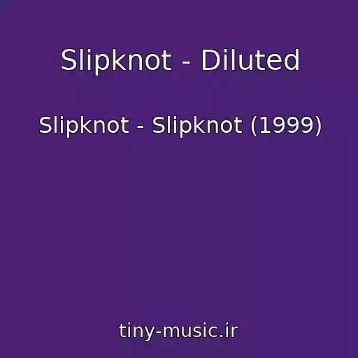 کاور آهنگ Slipknot - Diluted از Slipknot - Slipknot (1999)