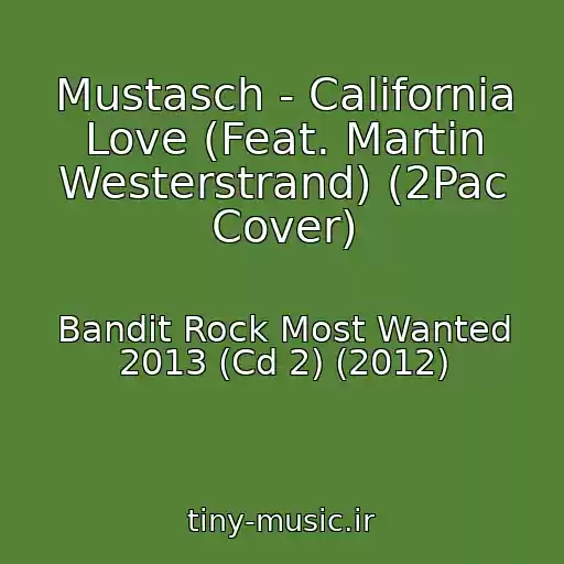 کاور آهنگ Mustasch - California Love (Feat. Martin Westerstrand) (2Pac Cover) از Bandit Rock Most Wanted 2013 (Cd 2) (2012)