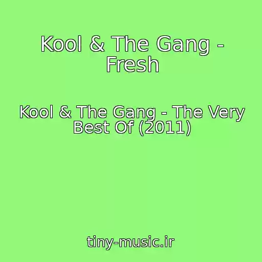 کاور آهنگ Kool & The Gang - Fresh از Kool & The Gang - The Very Best Of (2011)